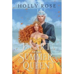 Heart of the Summer Queen -- Holly Rose
